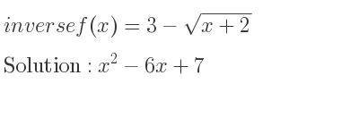 The inverse of f(x)=3-sqrt(x+2) is x^2-6x+7